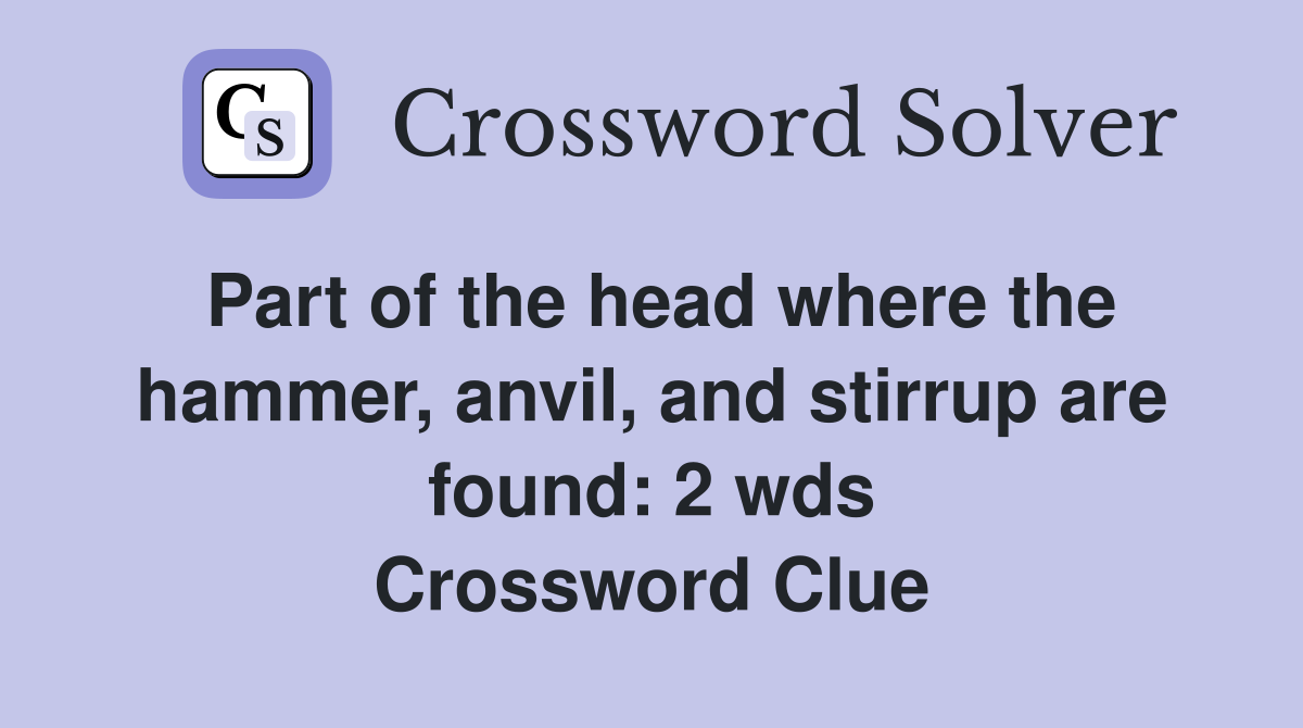 Part of the head where the hammer, anvil, and stirrup are found 2 wds